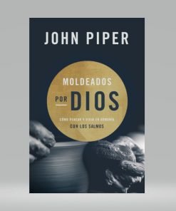 Moldeados por Dios - John Piper