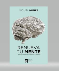 Renueva tu mente - Miguel Núñez