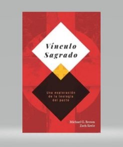 Vínculo Sagrado – una exploración de la teología del pacto - Brown M, Keele Z
