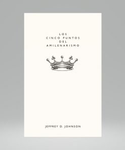 Los Cinco Puntos del Amilenarismo - Jeffrey D. Johnson