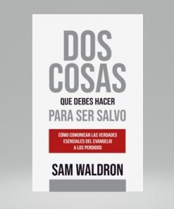 Dos Cosas que Debes Hacer para Ser Salvo - Sam Waldron