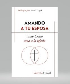 Amando a tu esposa como Cristo ama a la iglesia - Larry E. McCall