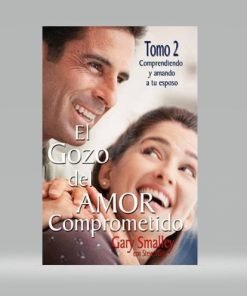 El gozo del amor comprometido - Tomo 2 - Gary Smalley con Steve Scott