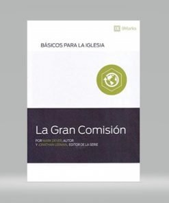 La gran comisión - Mark Dever - Jonathan Leeman
