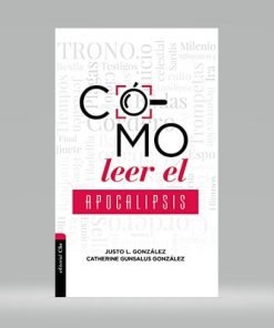 Como leer el apocalipsis - Justo L. González