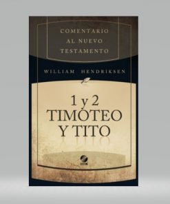 Comentario al nuevo testamento: 1 y 2 Timoteo-Tito - William Hendriksen
