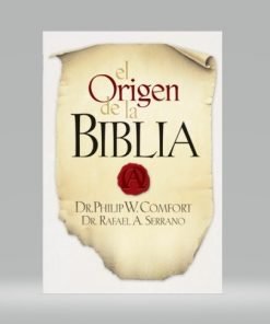 El Origen de la Biblia  - Philip W. Comfort, Rafael A. Serrano