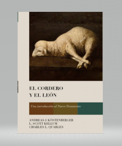 El Cordero y El León - Andreas Köstenberger, L. Scott Kellum, Charles L. Quarles