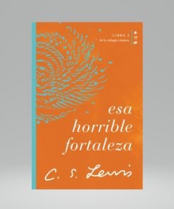 Esa Horrible Fortaleza - Libro 3 de la trilogía cósmica - C.S. Lewis