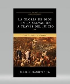 La Gloria De Dios En La Salvación A Través Del Juicio - James Hamilton Jr.