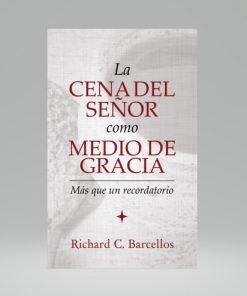 La Cena del Señor como Medio de Gracia - Richard C. Barcellos