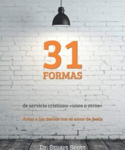 31 Formas De Servicio Cristiano/Unos A Otros - Scott Dr. Stuart. Jin S. Andrew