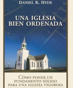Una Iglesia Bien Ordenada - William Boekestein y Daniel R . Hyde