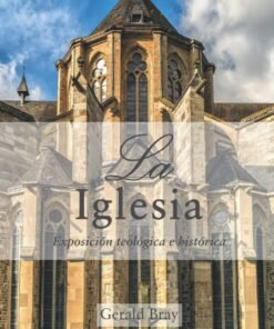 Iglesia/Exposicion Teologica E Historica -  Gerald Bray