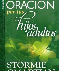 El poder de la oración Por tus hijos adultos  [Bolsilibro] - Stormie Omartian