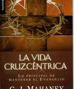 La Vida Cruzcéntrica - C. J. Mahaney  [Bolsilibro]