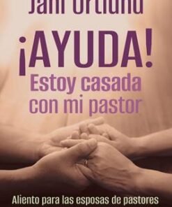 ¡Ayuda! Estoy Casada Con Mi Pastor  - Jani Ortlund