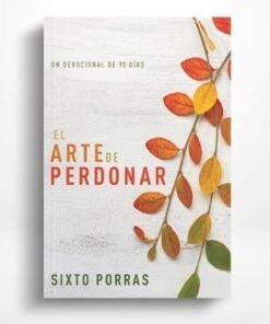 El Arte de Perdonar - Sixto Porras
