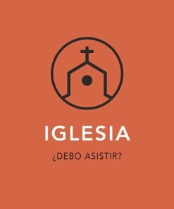 Iglesia ¿Debo Asistir? - J. Garrett Kell