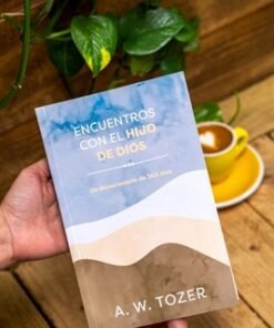Encuentros Con El Hijo De Dios - A. W. Tozer