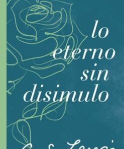 Lo eterno sin disimulo - C. S. Lewis