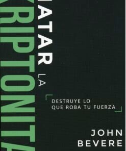Matar la Kriptonita - John Bevere