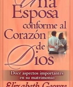 Una esposa conforme al corazón de Dios - Elizabeth George