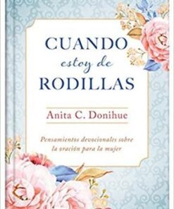Cuando Estoy De Rodillas -  Anita C. Donihue