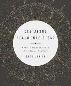 ¿Es Jesús Realmente Dios? - Greg Lanier