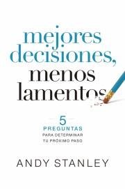 Mejores Decisiones, Menos Lamentos - Andy Stanley