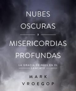 Nubes Oscuras, Misericordia Profunda -  Mark Vroegop