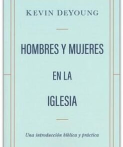 Hombres Y Mujeres En La Iglesia - Kevin Deyoung