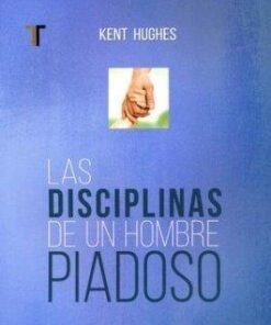 Las Disciplinas De Un Hombre Piadoso -Kent Hughes