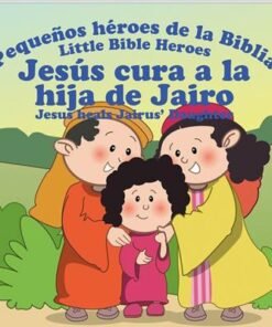 Jesus Cura A La Hija De Jairo/Pequeños Héroes De La Biblia/Libro Bilingüe