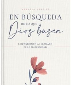 En Búsqueda De Lo Que Dios Busca - Manuela Harding