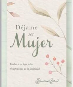 Déjame Ser Mujer - Elizabeth Elliot