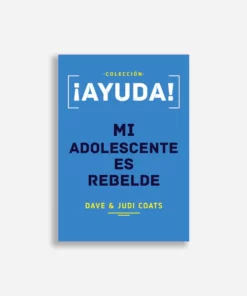 ¡Ayuda! Mi adolescente es rebelde - DAVE & JUDI COATS