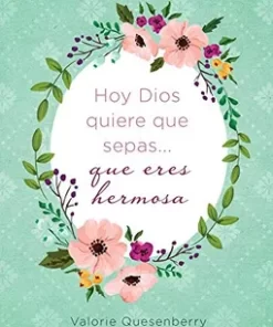 Hoy Dios Quiere Que Sepas Eres Hermosa - Valorie Quesenberry