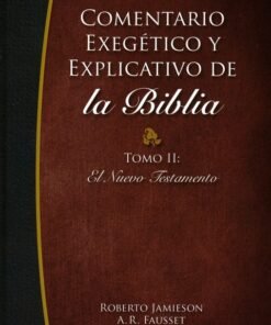Comentario Exegético Y Explicativo De La Biblia/Nuevo Testamento/Tomo II - Roberto Jamieson, A.R. Fausset, David Brown