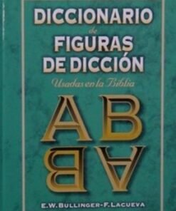 Diccionario De Figuras De Dicción Usadas En La Biblia - E.W. Bullinger /Francisco Lacueva