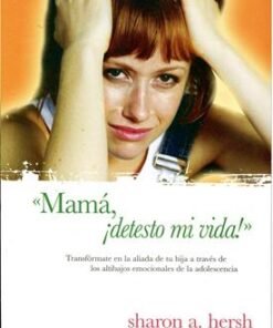 Mamá, ¡Detesto mi Vida! - Sharon A. Hersh