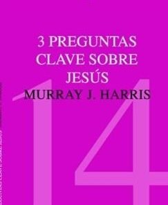 Tres Preguntas Clave Sobre Jesús - Murray Harris