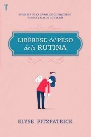 Liberese Del Peso De La Rutina - Elyse Fitzpatrick