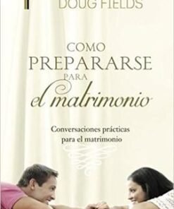 Como Prepararse Para El Matrimonio - Jim Burns y Doug Fields