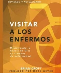 Visitar A Los Enfermos  - Brian Croft