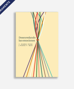 Desenredando Las Emociones - J. Alasdair Groves & Winston T. Smith