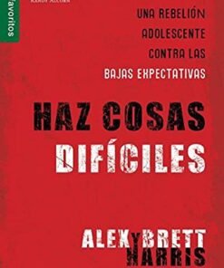 Haz cosas difíciles - Alex Y Brett Harris [Bolsilibro]