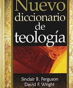 Nuevo Diccionario De Teología - Sinclair Ferguson, David Wright y J. I. Pack