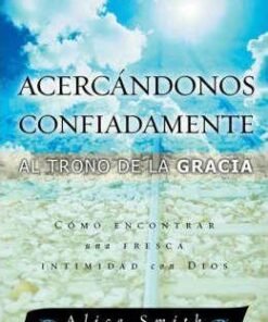 Acercándonos Confiadamente Al Trono De La Gracia - Alice Smith