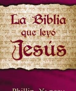 la Biblia Que Leyó Jesús - Philip Yancey